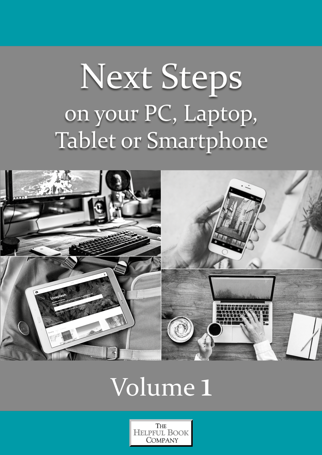 Next Steps in using your PC, Laptop, Tablet or Smartphone Volume one